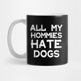 All My Homies Hate Dogs Mug